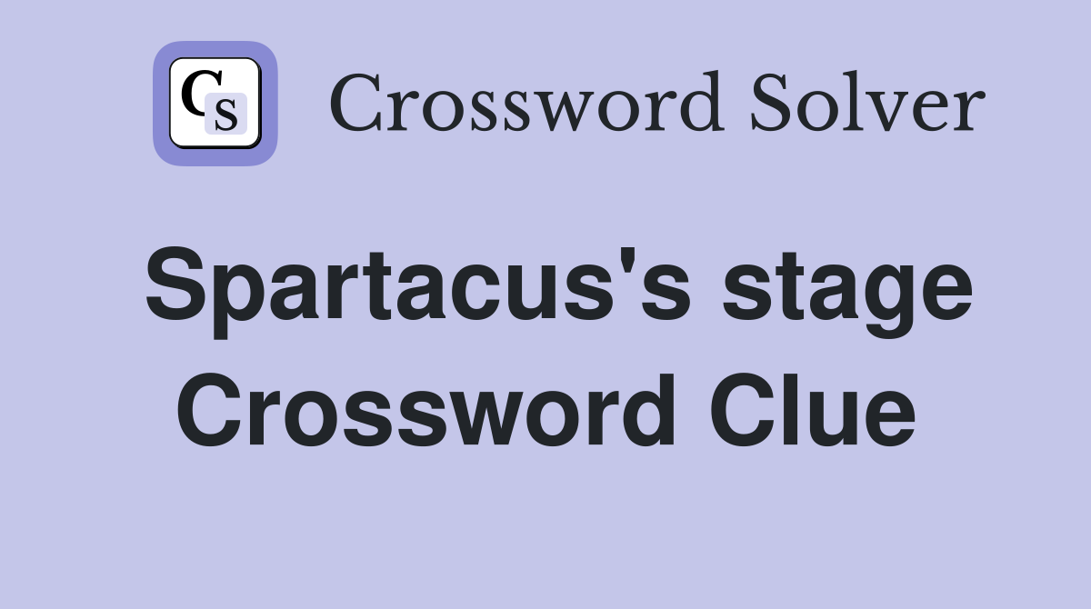 Spartacus's stage Crossword Clue