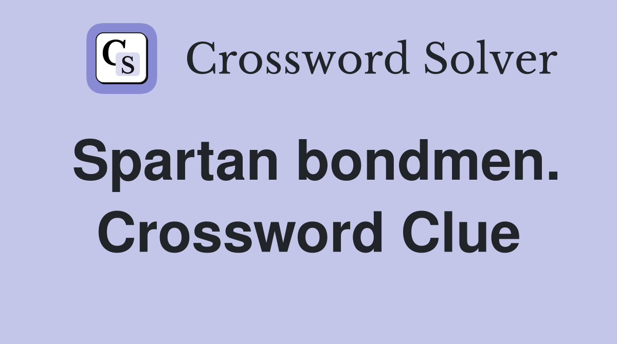 Spartan bondmen. Crossword Clue
