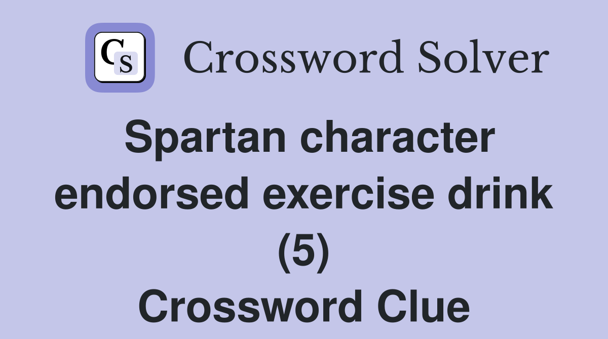 Spartan character endorsed exercise drink (5) Crossword Clue