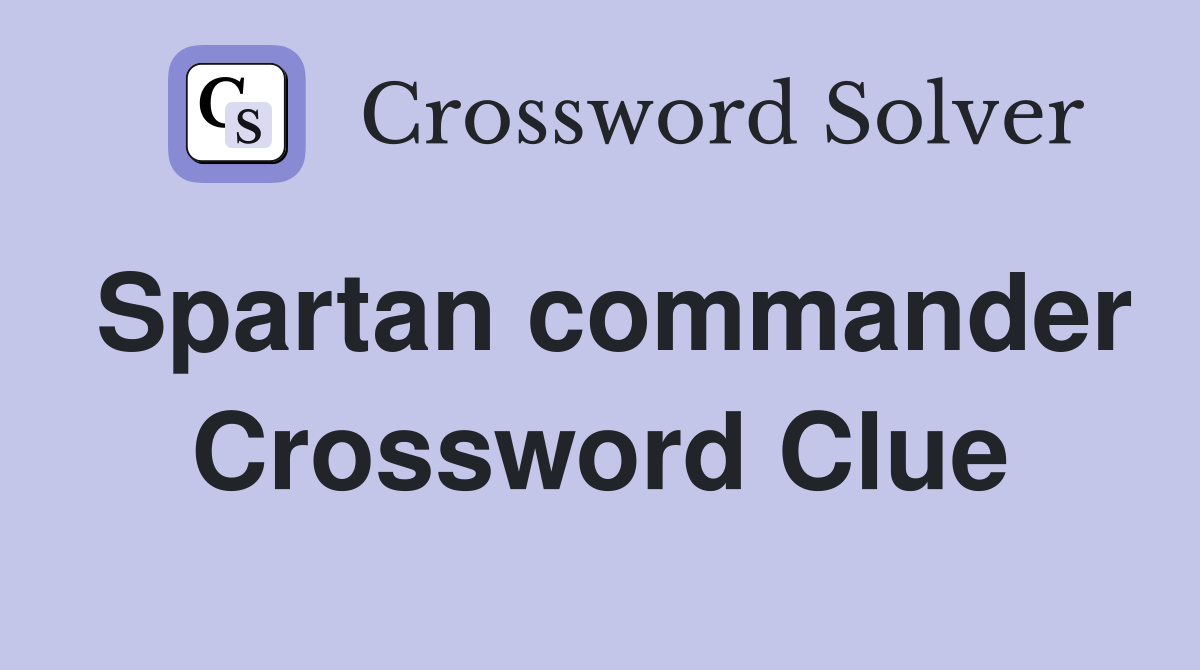 Spartan commander Crossword Clue