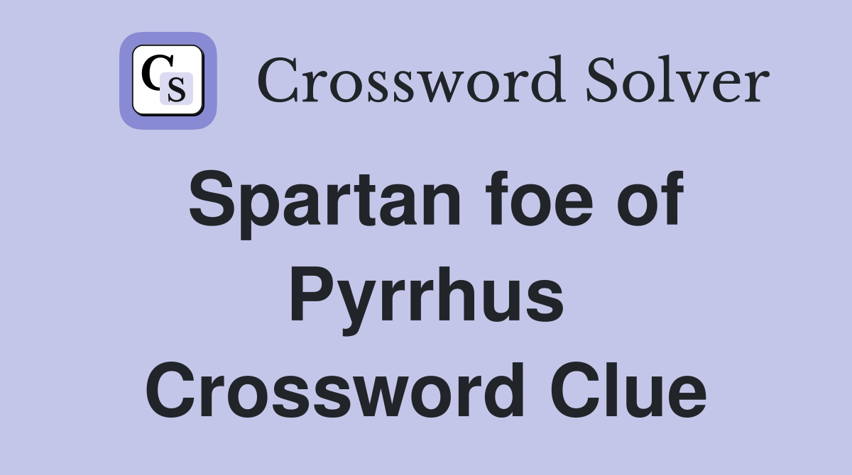 Spartan foe of Pyrrhus Crossword Clue