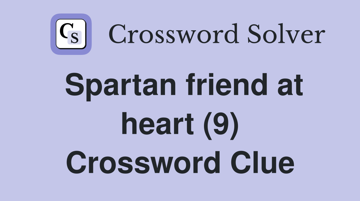 Spartan friend at heart (9) Crossword Clue