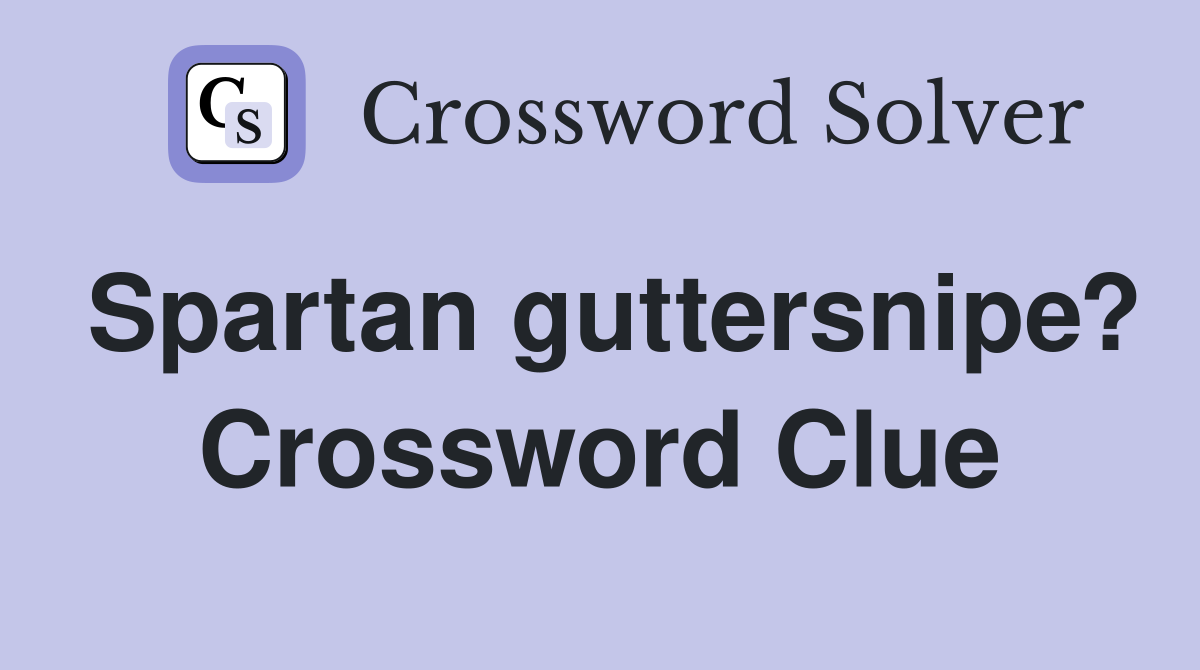 Spartan guttersnipe? Crossword Clue
