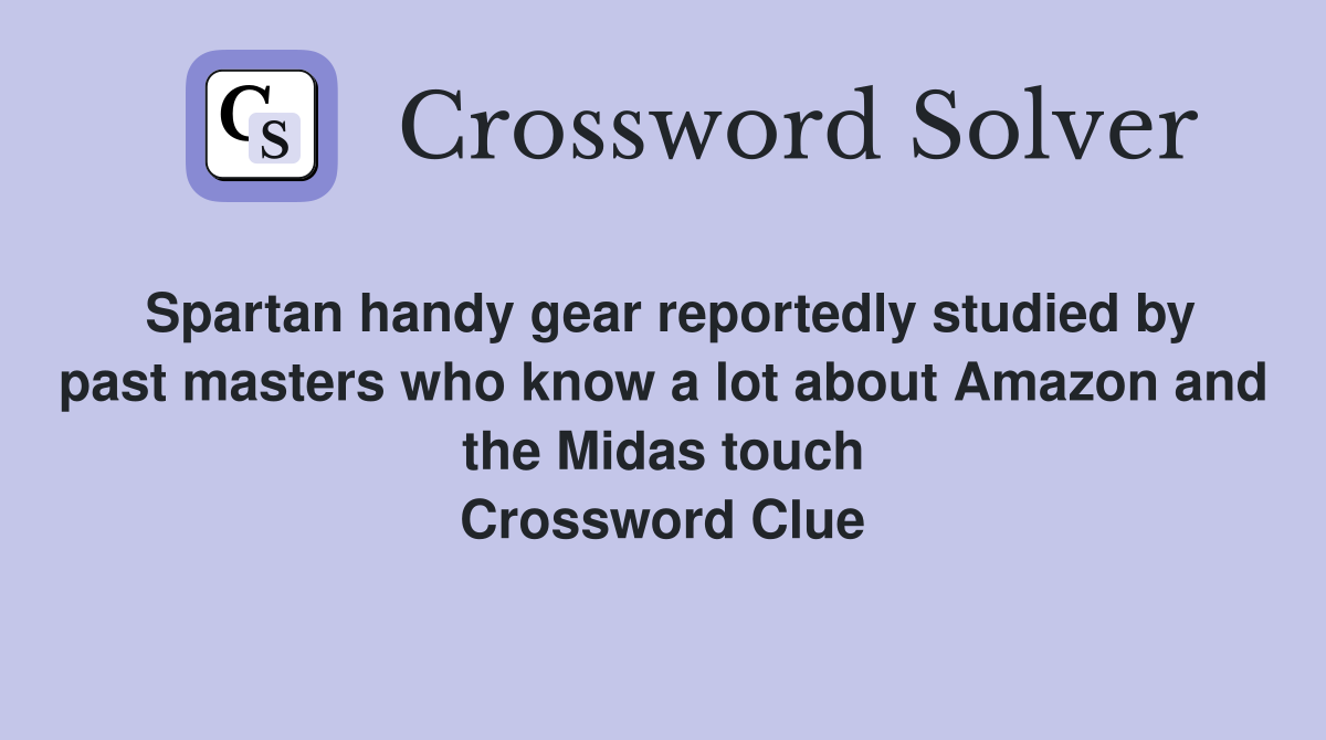 Spartan handy gear reportedly studied by past masters who know a lot about Amazon and the Midas touch Crossword Clue