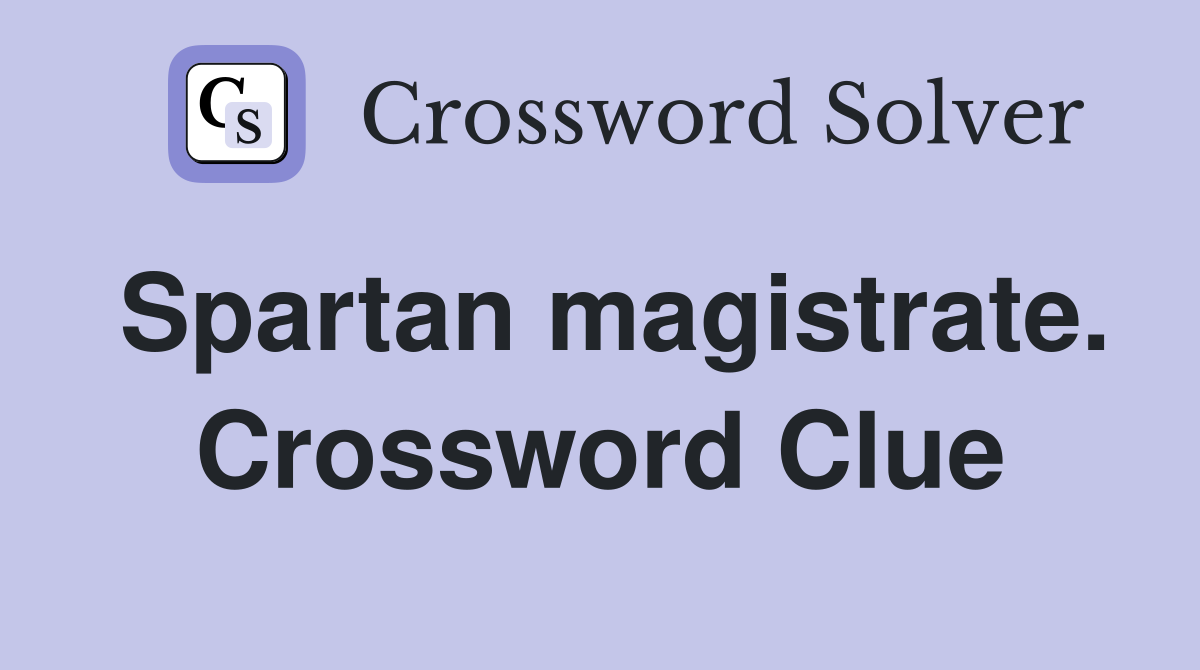 Spartan magistrate. Crossword Clue