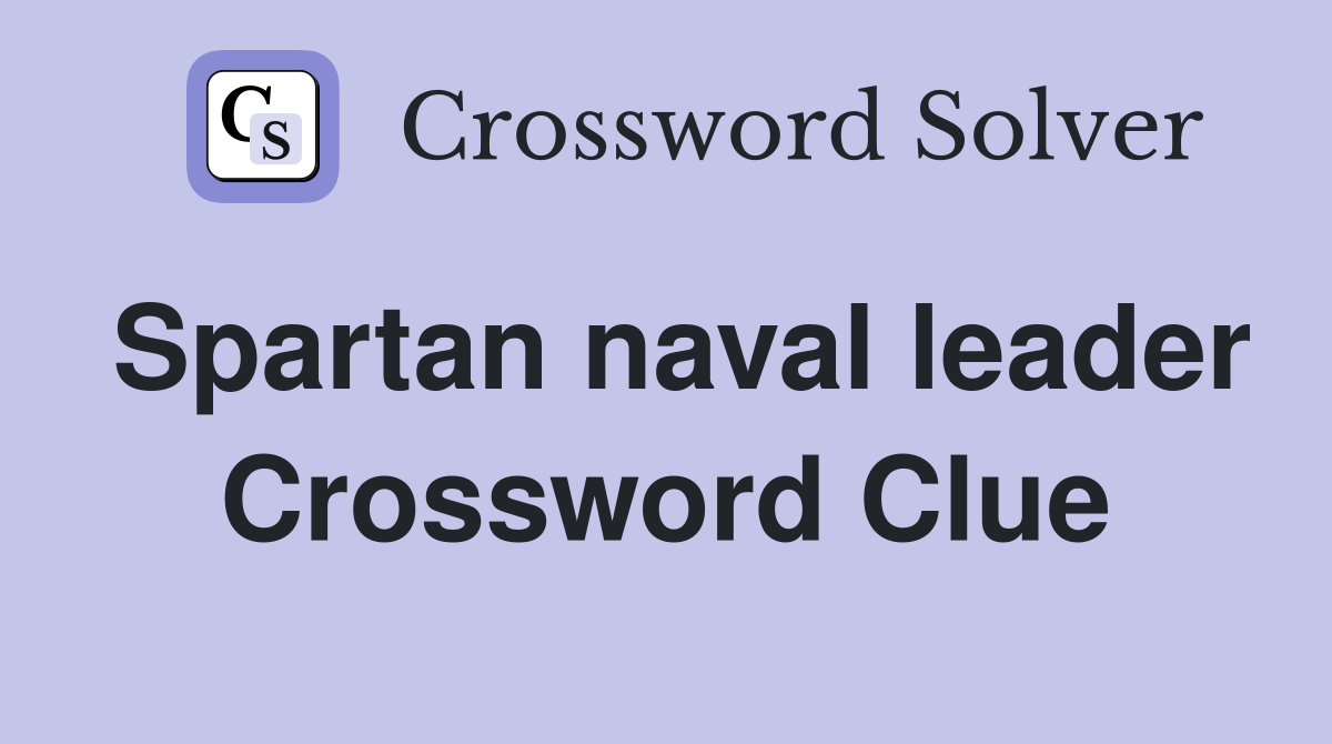 Spartan naval leader Crossword Clue