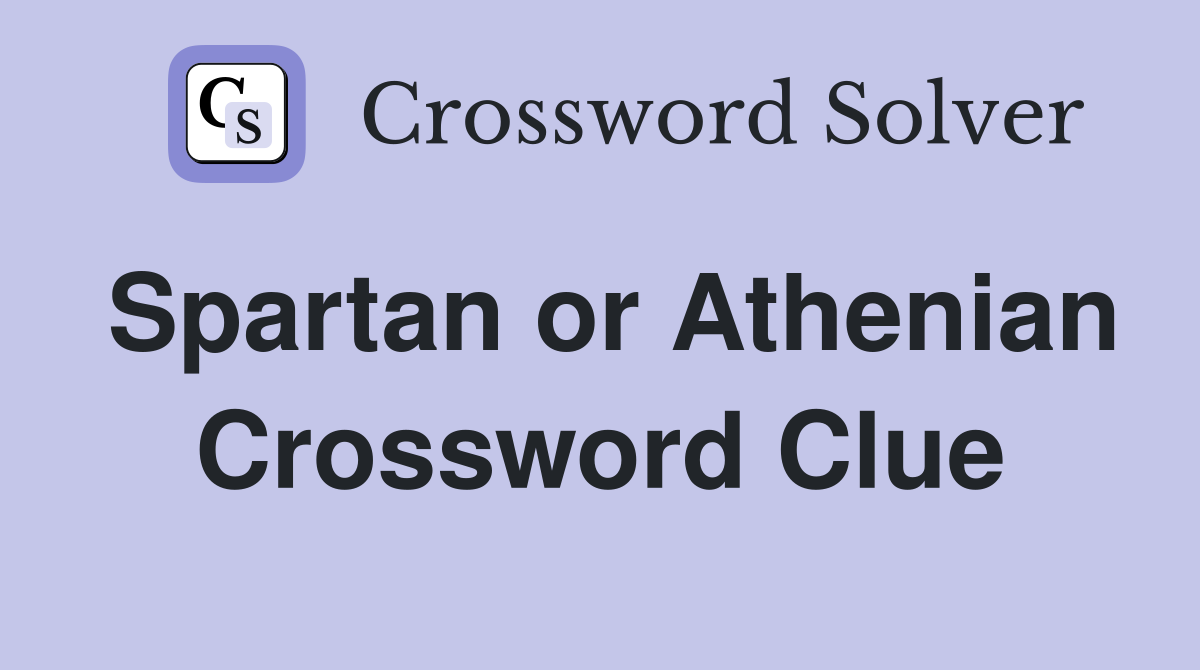 Spartan or Athenian Crossword Clue