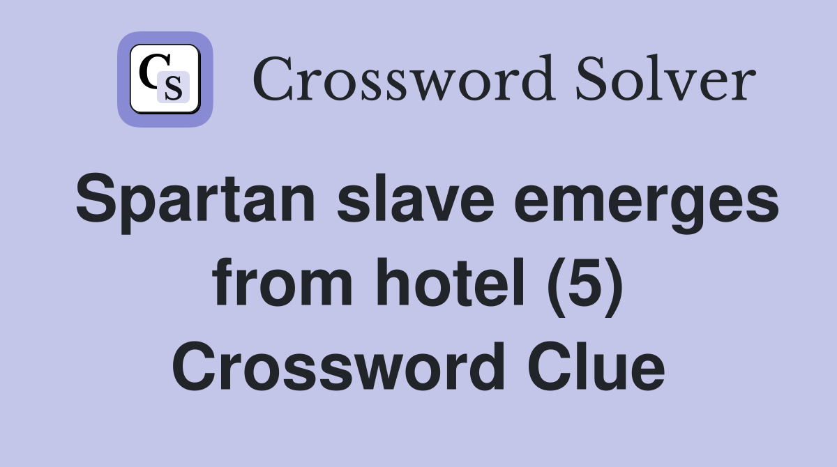 Spartan slave emerges from hotel (5) Crossword Clue