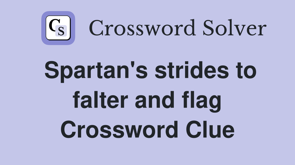 Spartan's strides to falter and flag Crossword Clue