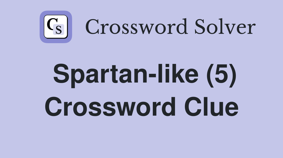 Spartan-like (5) Crossword Clue