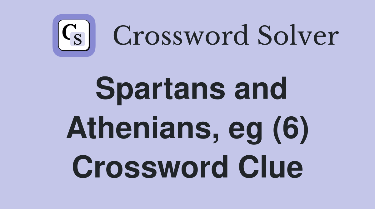 Spartans and Athenians, eg (6) Crossword Clue