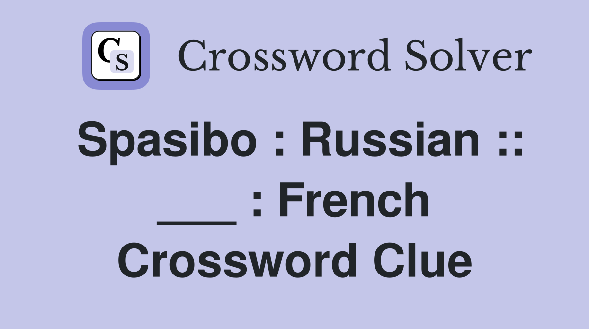 Spasibo : Russian :: ___ : French Crossword Clue