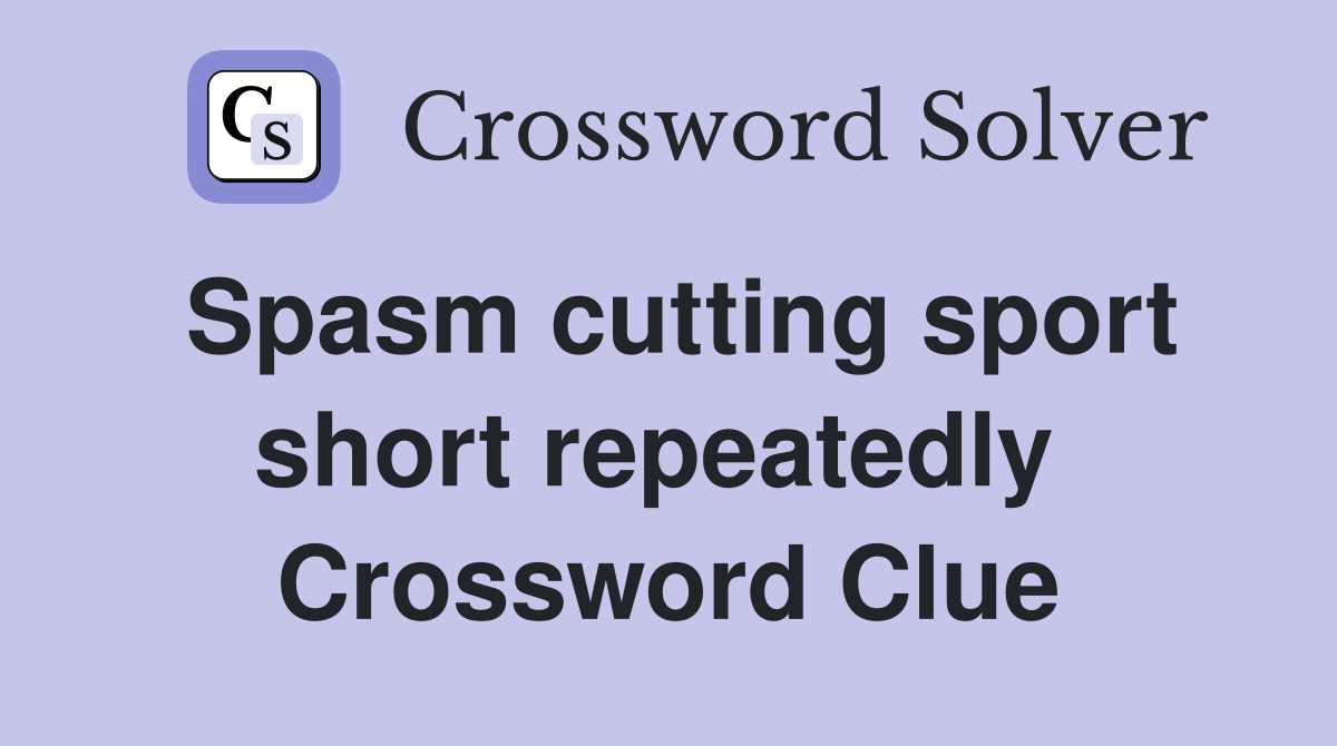 Spasm cutting sport short repeatedly  Crossword Clue