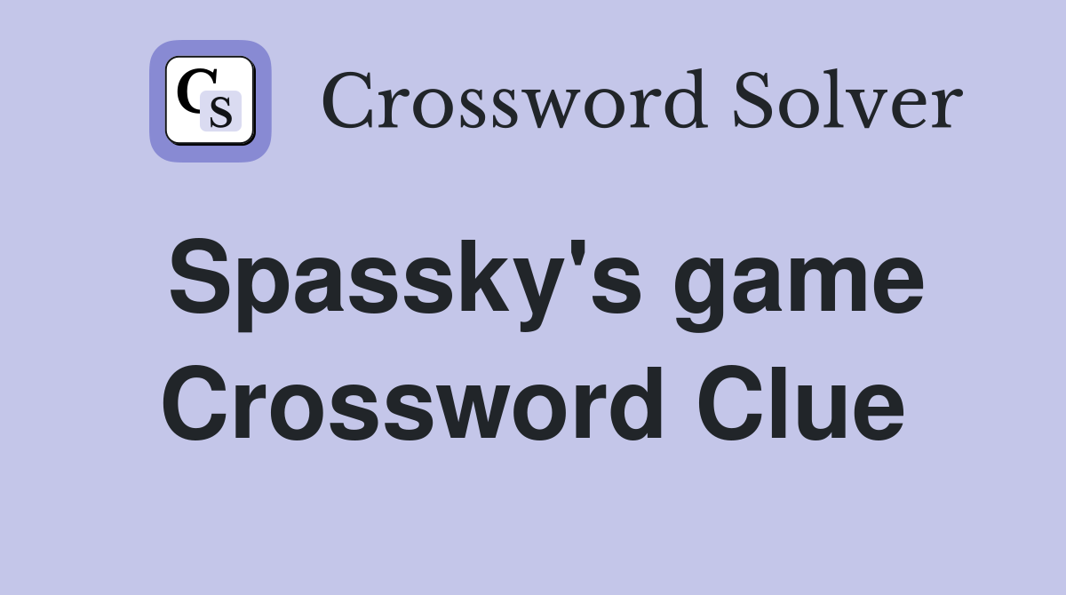 Spassky's game Crossword Clue