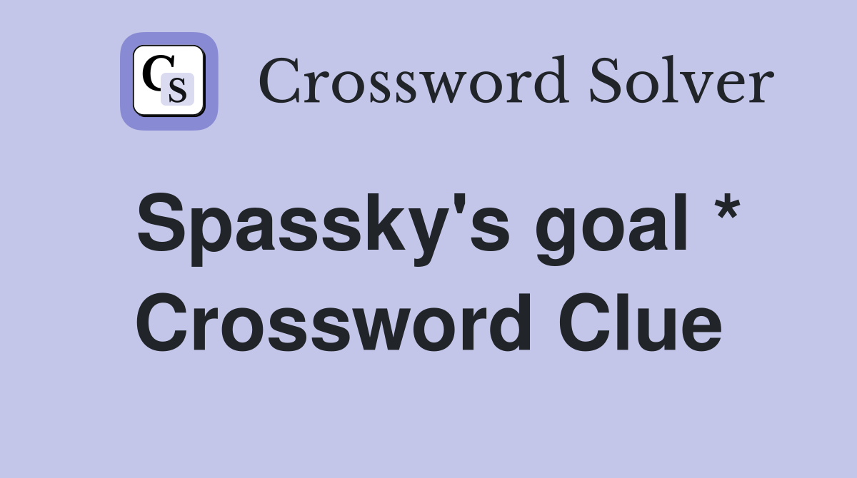 Spassky's goal * Crossword Clue