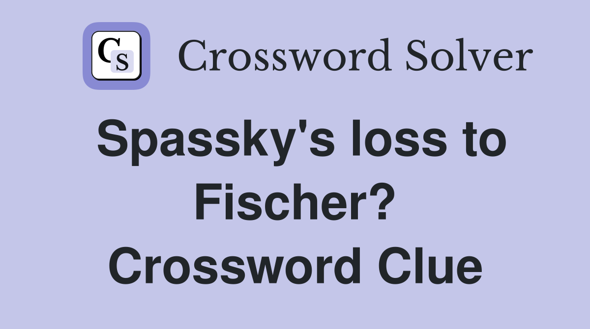 Spassky's loss to Fischer? Crossword Clue