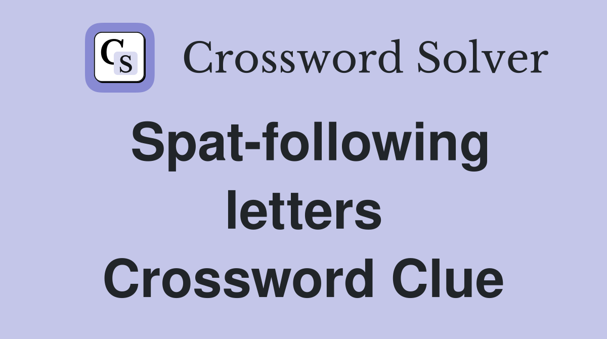 Spat-following letters Crossword Clue