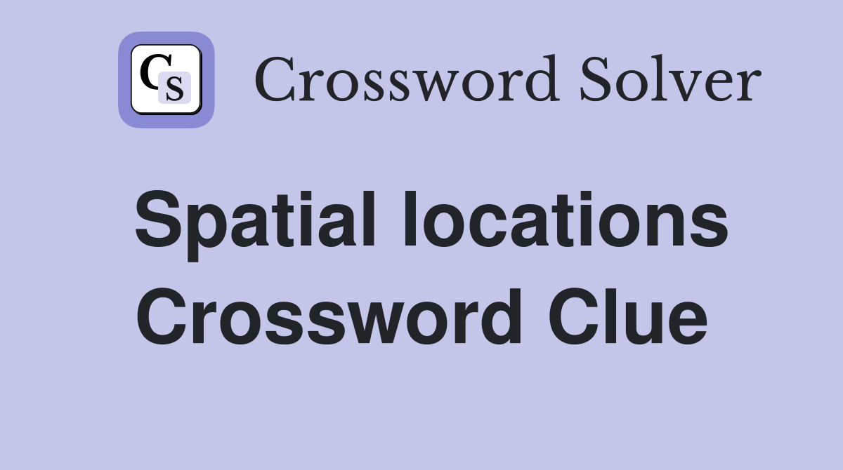 Spatial locations Crossword Clue