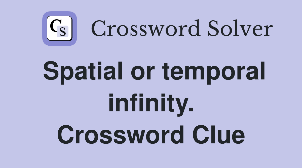 Spatial or temporal infinity. Crossword Clue
