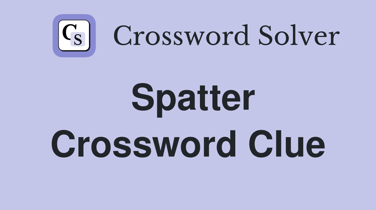 Spatter Crossword Clue Answers Crossword Solver