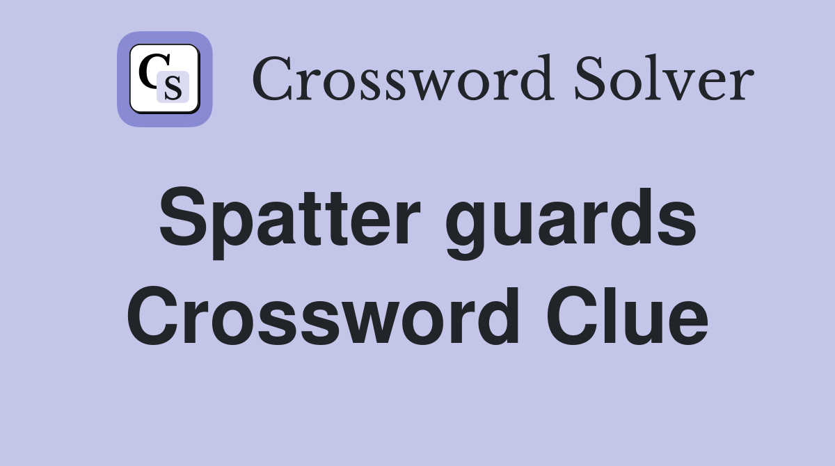 Spatter guards Crossword Clue