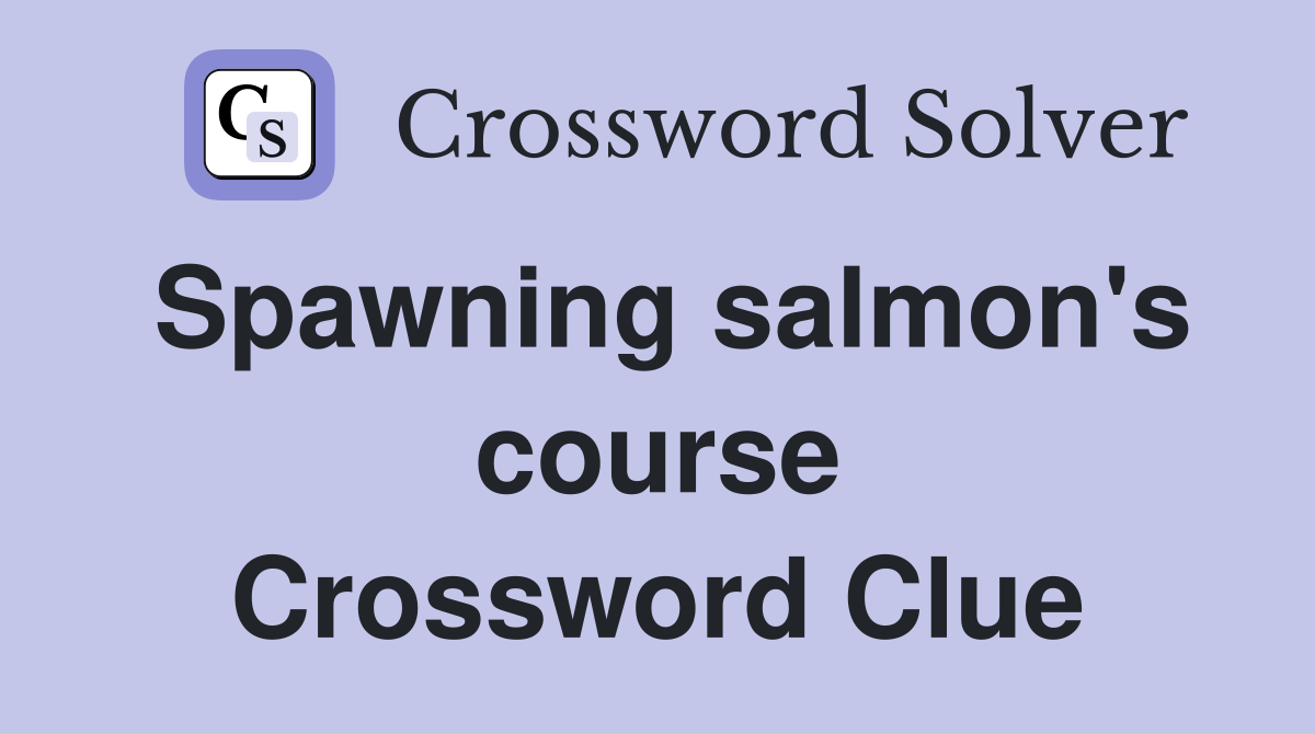 Spawning salmon's course Crossword Clue