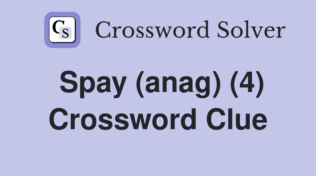 Spay (anag) (4) Crossword Clue