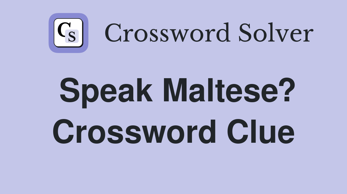 Speak Maltese? Crossword Clue