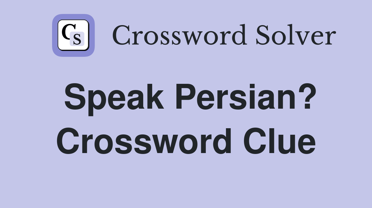 Speak Persian? Crossword Clue