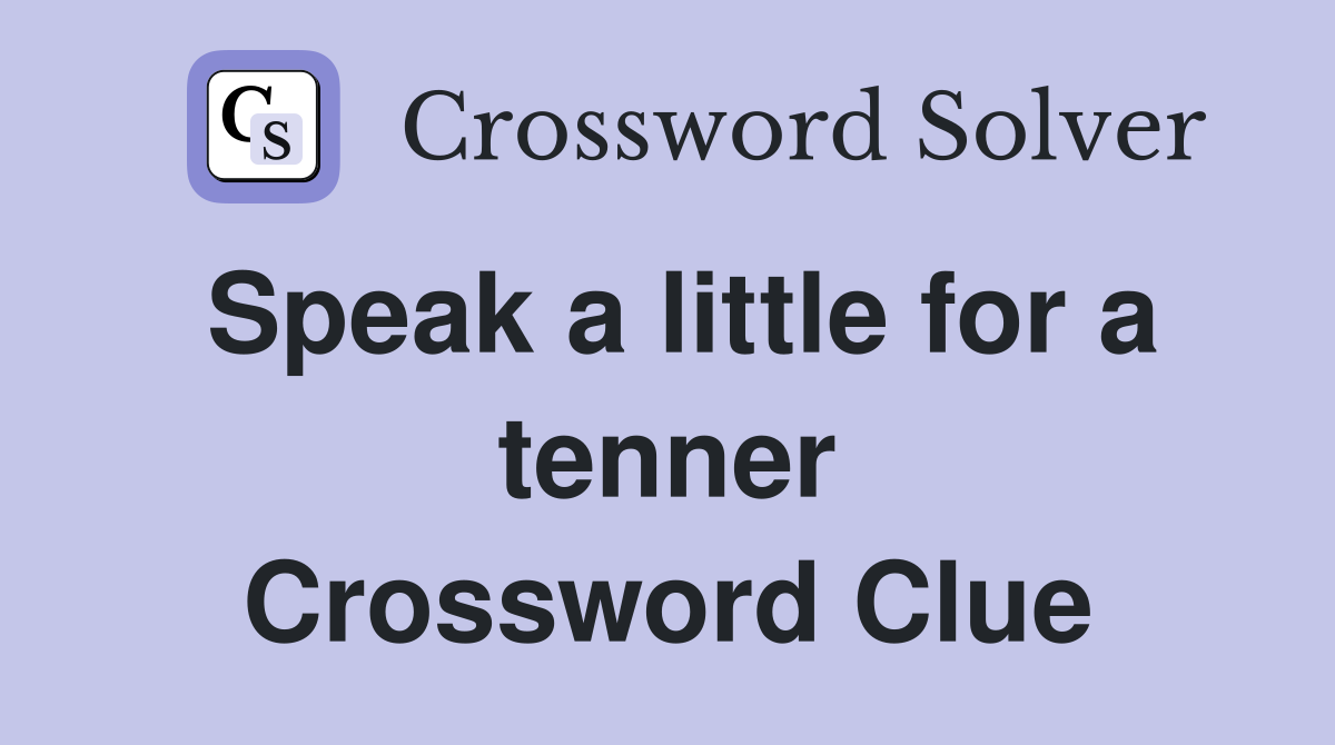 Speak a little for a tenner Crossword Clue