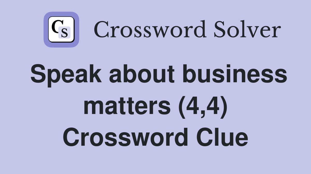 Speak about business matters (4,4) Crossword Clue