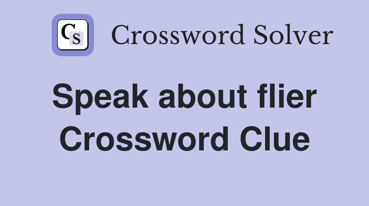Speak about flier  Crossword Clue
