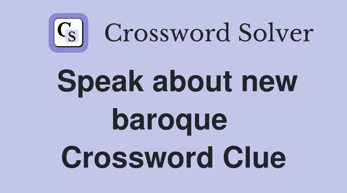Speak about new baroque  Crossword Clue