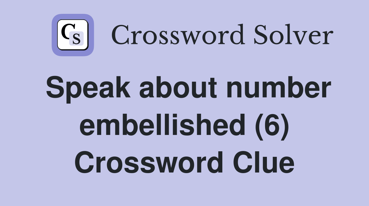 Speak about number embellished (6) Crossword Clue