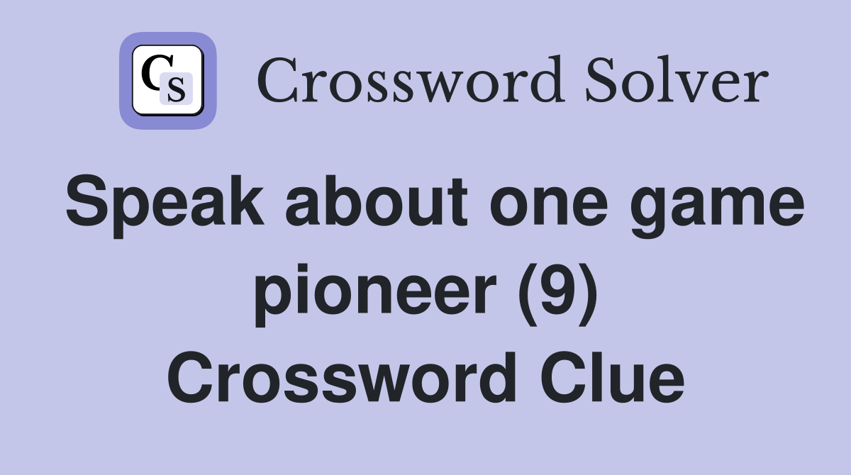Speak about one game pioneer (9) Crossword Clue