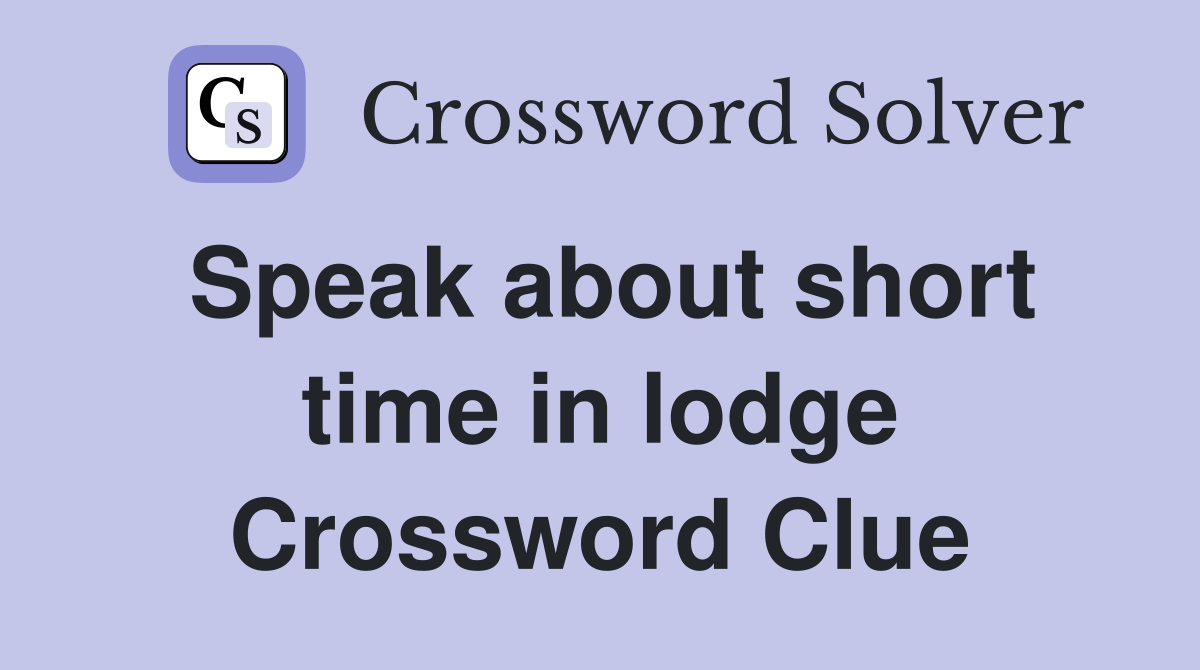 Speak about short time in lodge Crossword Clue