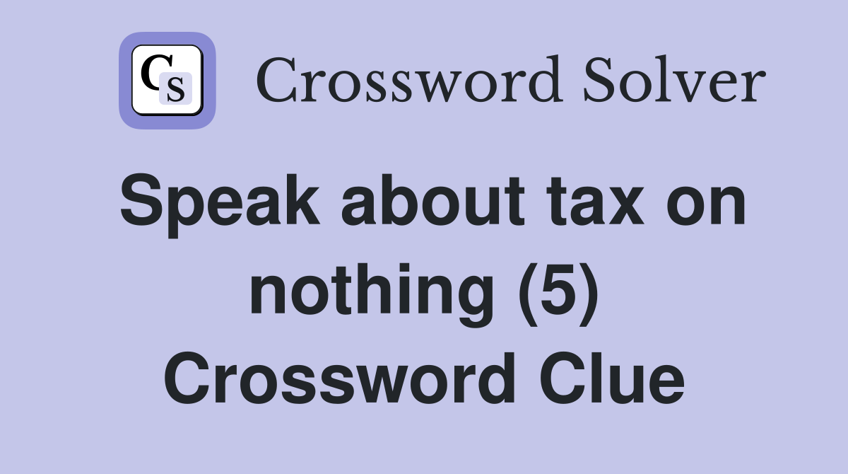 Speak about tax on nothing (5) Crossword Clue