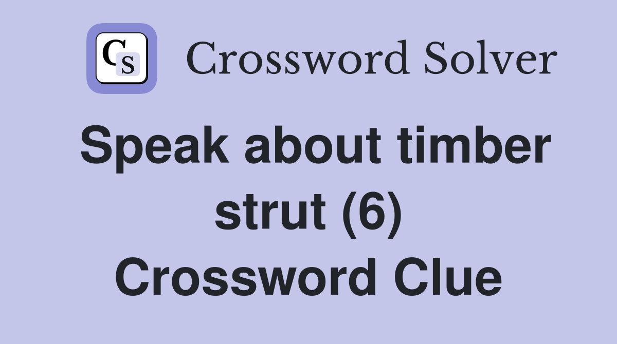 Speak about timber strut (6) Crossword Clue