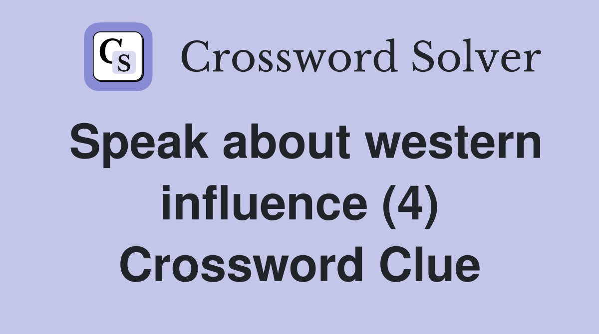 Speak about western influence (4) Crossword Clue