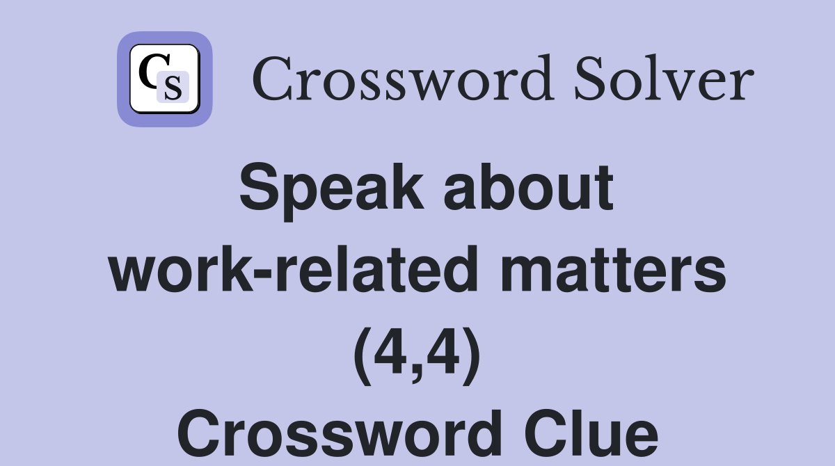 Speak about work-related matters (4,4) Crossword Clue