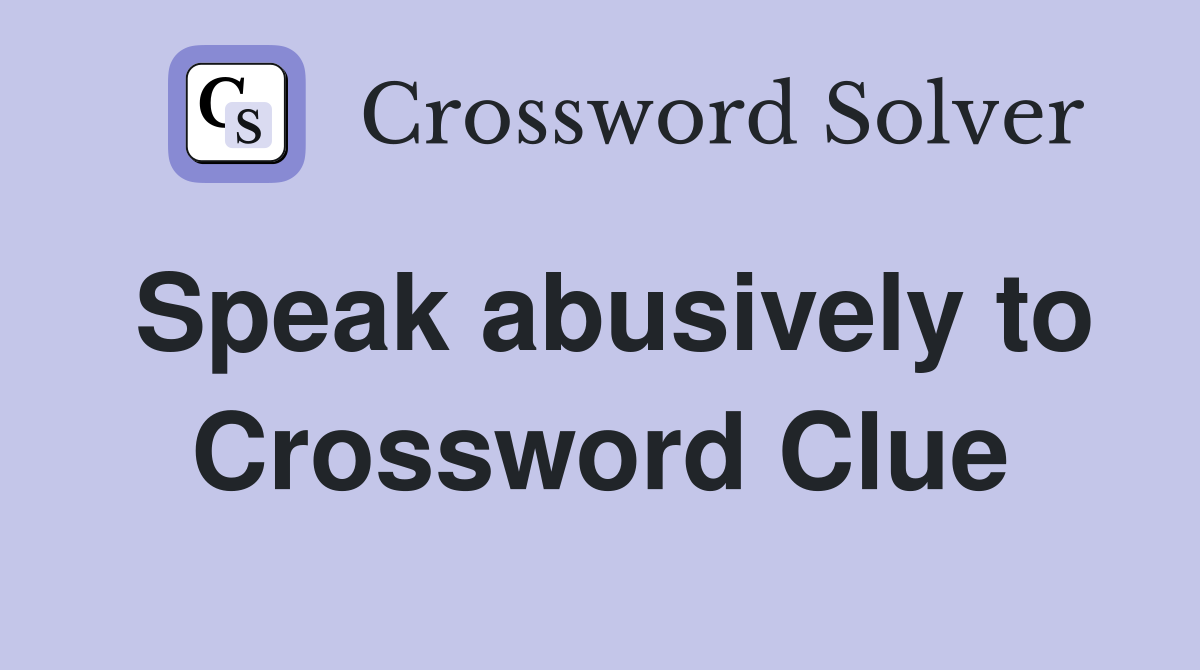 Speak abusively to Crossword Clue