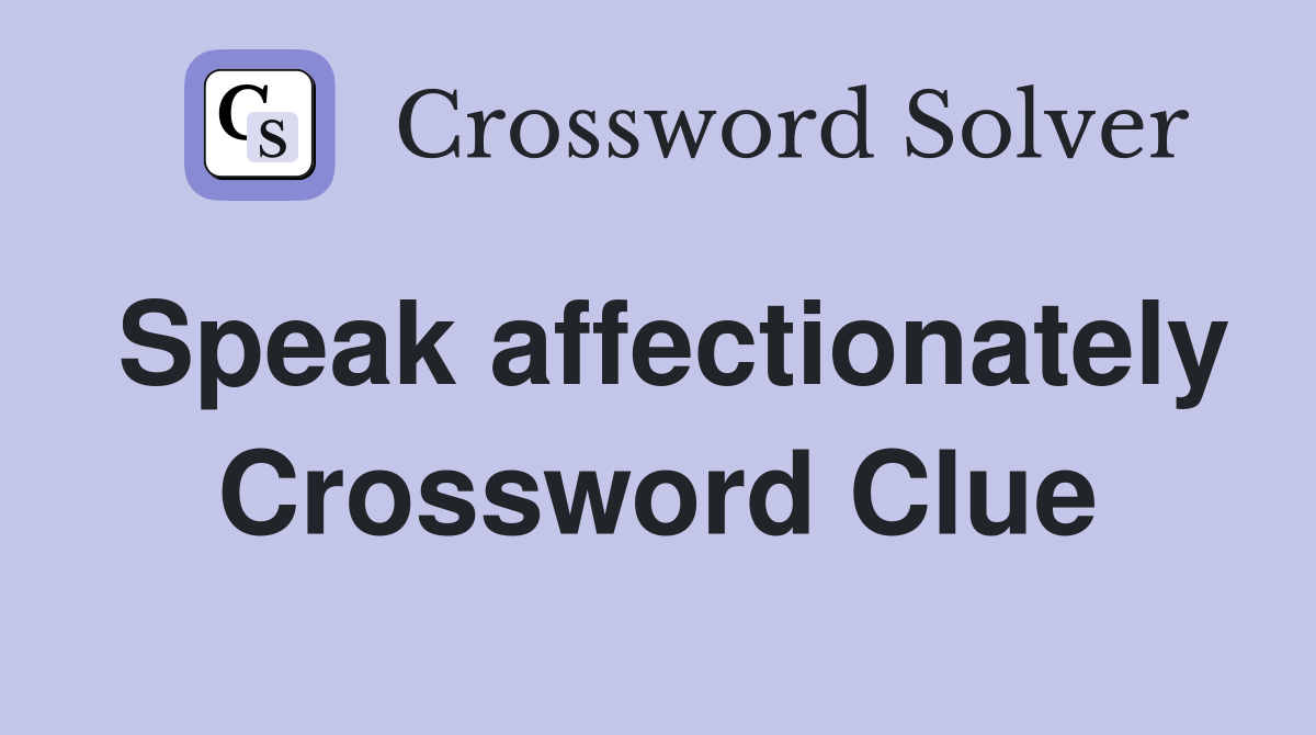 Speak affectionately Crossword Clue
