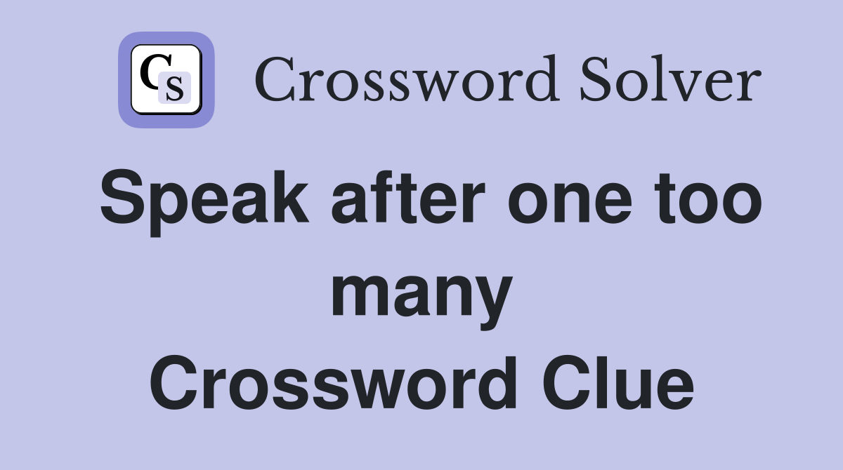 Speak after one too many Crossword Clue