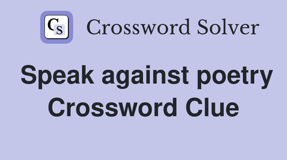 Speak against poetry Crossword Clue