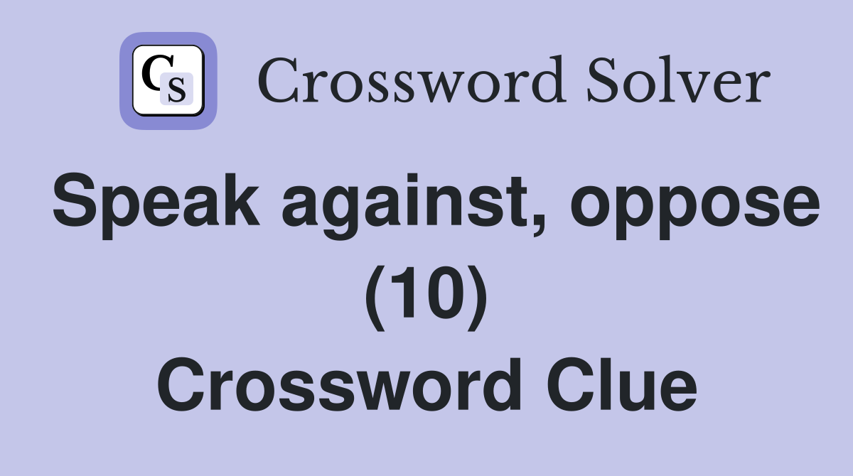Speak against, oppose (10) Crossword Clue