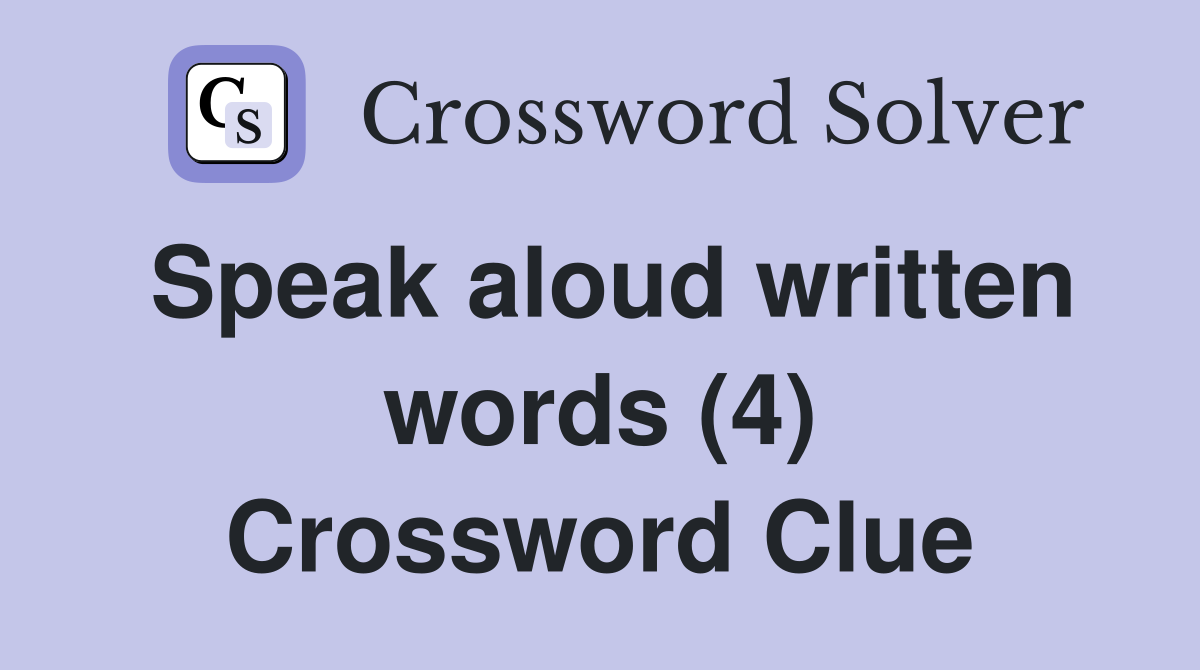 Speak aloud written words (4) Crossword Clue