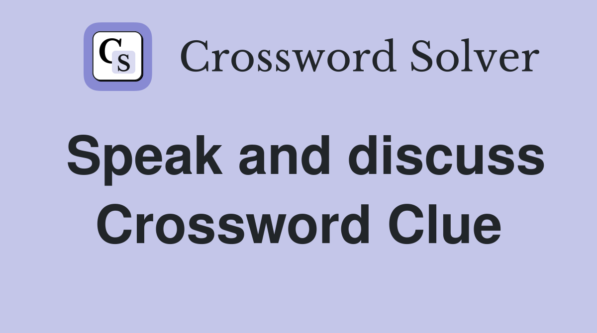 Speak and discuss Crossword Clue