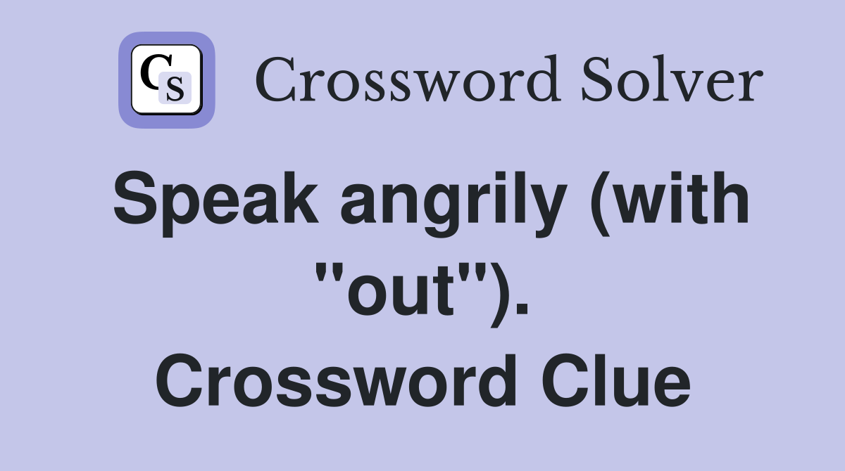 Speak angrily (with "out"). Crossword Clue