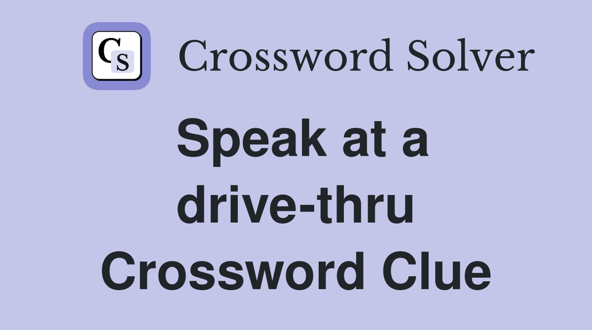Speak at a drive-thru Crossword Clue