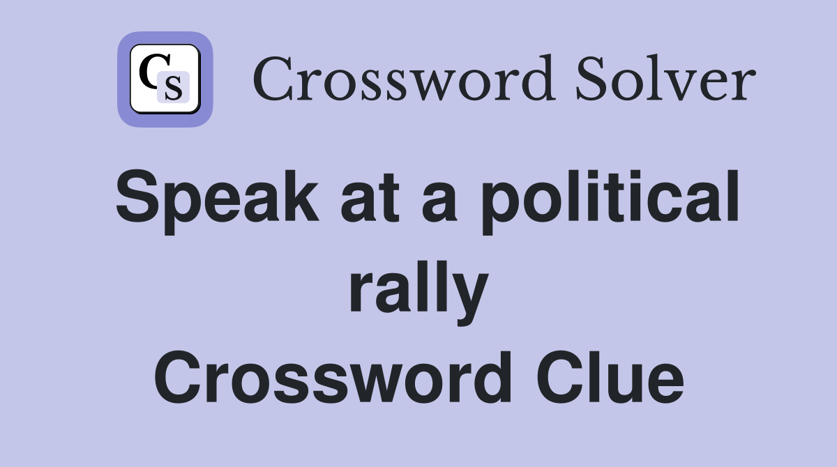 Speak at a political rally Crossword Clue